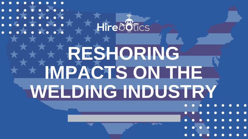 Reshoring impacts on welding industry