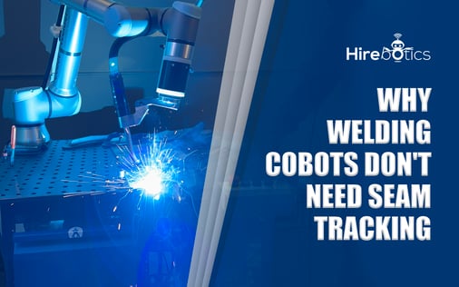 Why-Welding-Cobots-Dont-Need-Seam-Tracking