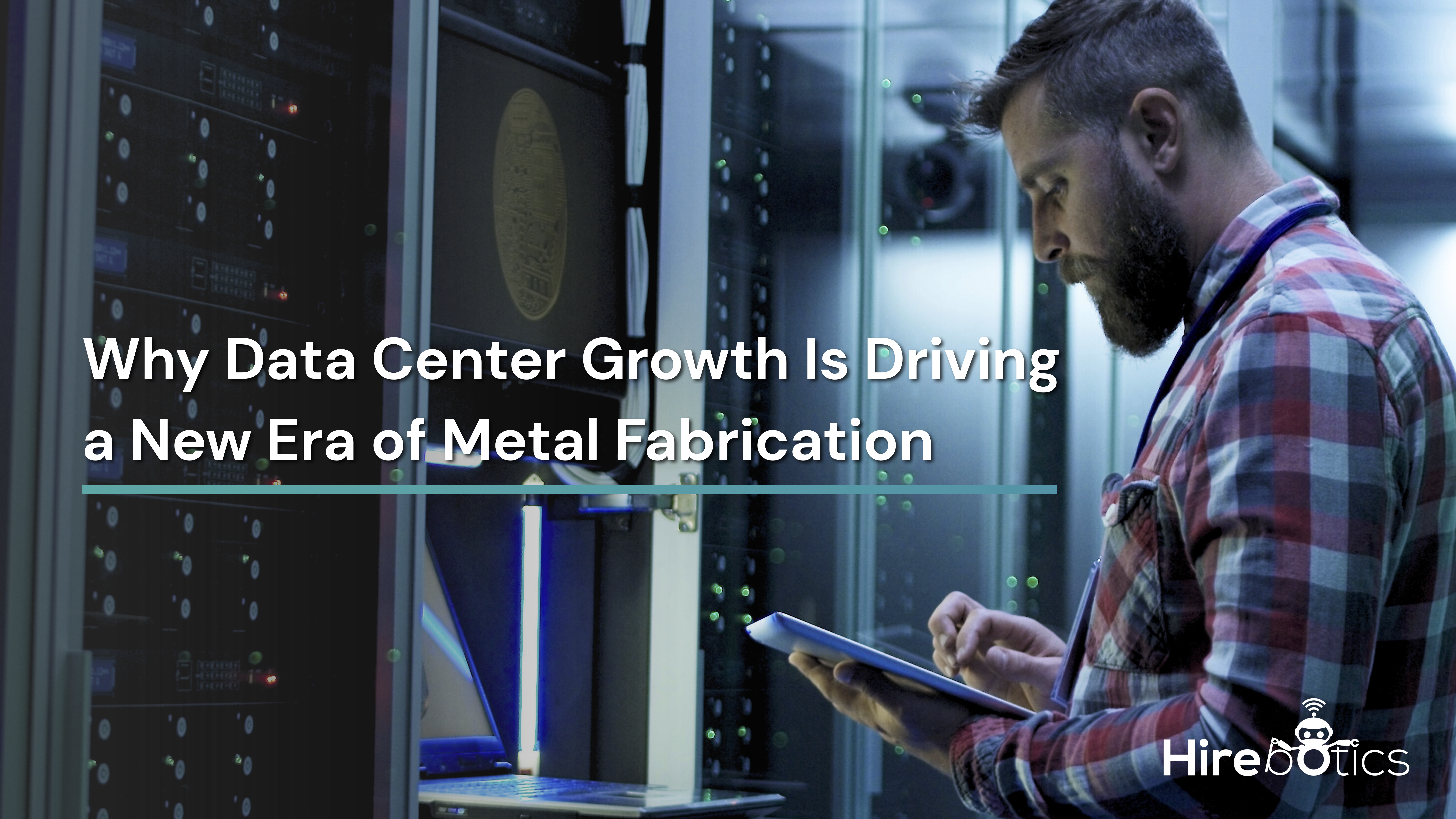 Why Data Center Growth Is Driving a New Era of Metal Fabrication