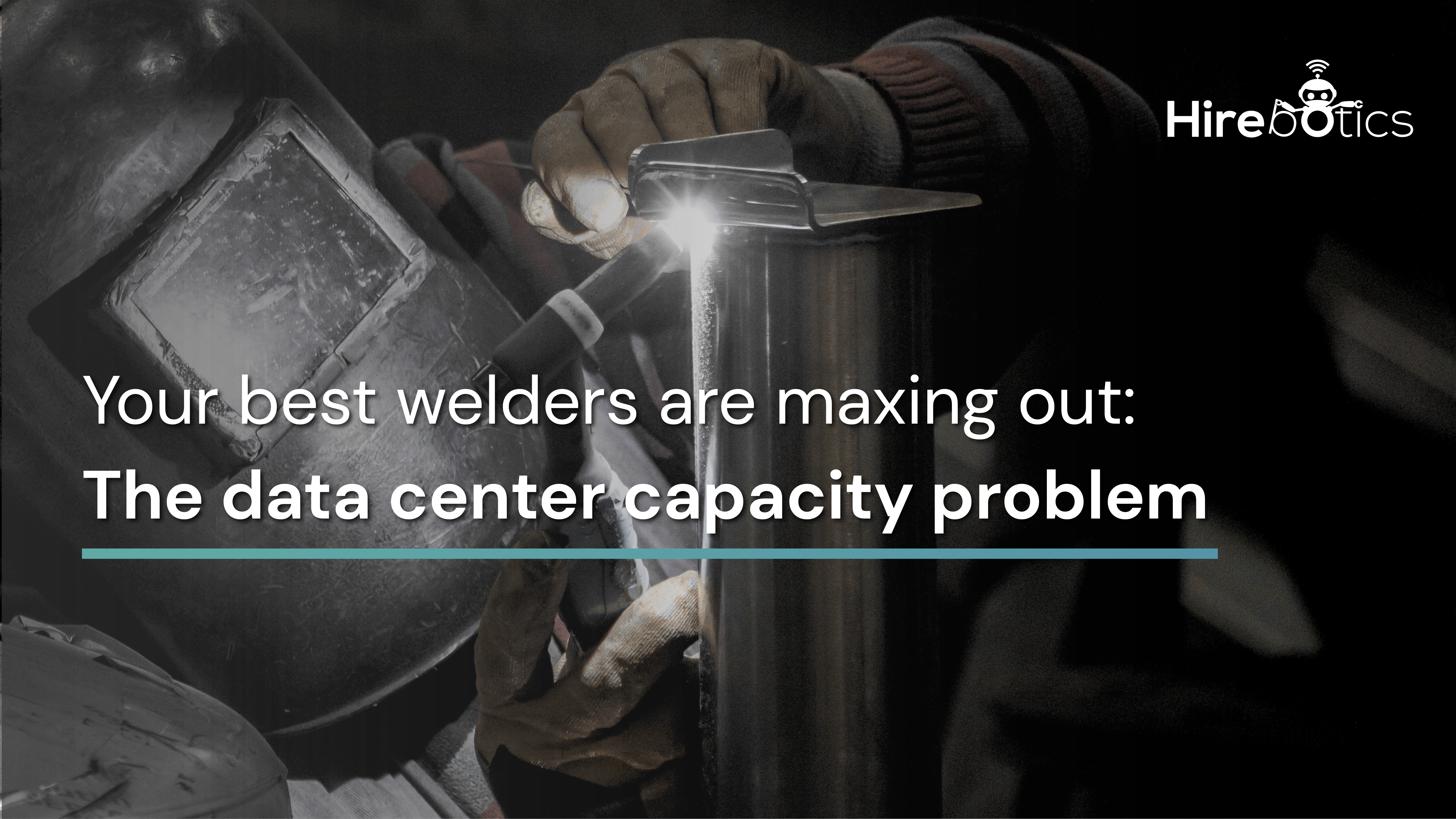 Your Best Welders Are Maxing Out: The Data Center Capacity Problem